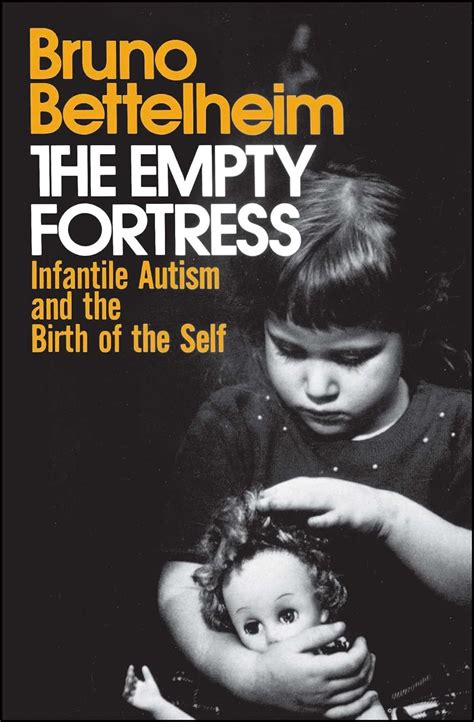 The Empty Fortress Infantile Autism and the Birth of the Self Kindle Editon