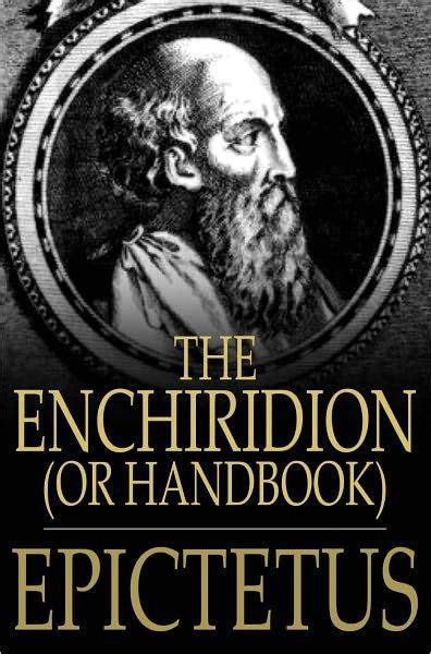 The Enchiridion The Manual of Epictetus A Selection from the Discourses of Epictetus with the Encheiridion PDF