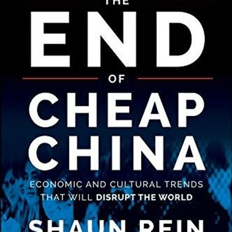 The End Of Cheap China Economic And Cultural Trends That Will Disrupt The World Doc