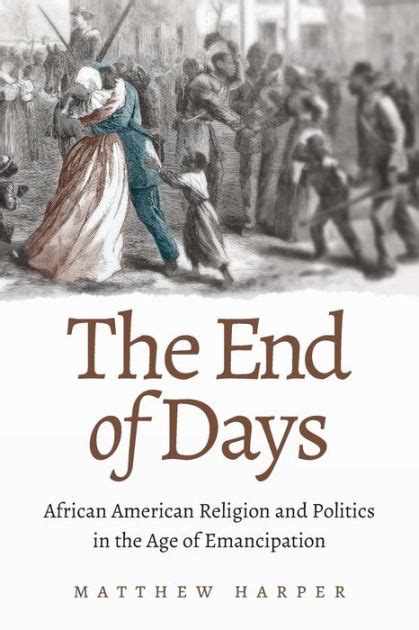 The End of Days African American Religion and Politics in the Age of Emancipation Doc
