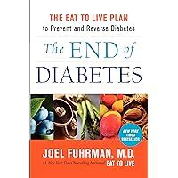 The End of Diabetes The Eat to Live Plan to Prevent and Reverse Diabetes PDF