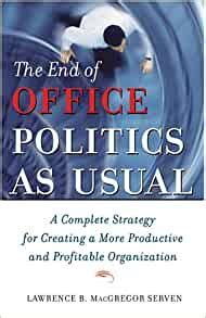 The End of Office Politics As Usual - A Complete Strategy for Creating A More Productive and Profita Kindle Editon