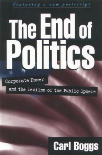 The End of Politics: Corporate Power and the Decline of the Public Sphere PDF