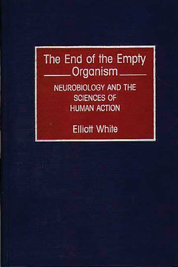 The End of the Empty Organism Neurobiology and the Sciences of Human Action PDF