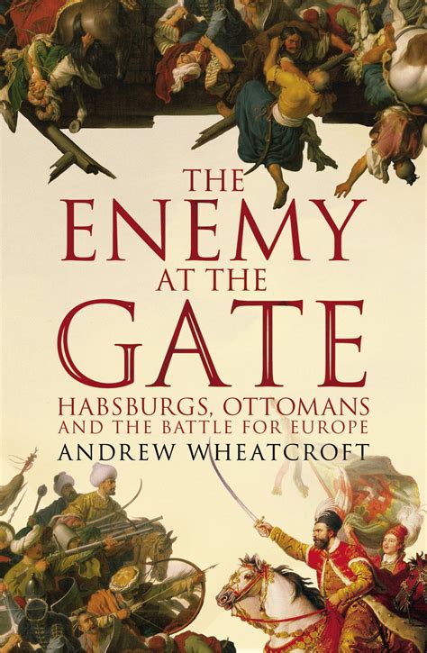 The Enemy at the Gate Habsburgs Ottomans and the Battle for Europe Doc