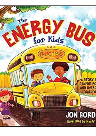The Energy Bus for Kids A Story about Staying Positive and Overcoming Challenges