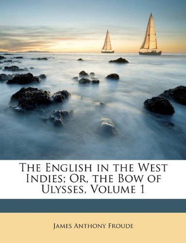 The English in the West Indies Or the Bow of Ulysses Volume 1 Doc