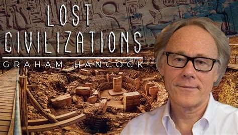 The Enigma of Lost Civilizations: Graham Hancock's Provocative Theories