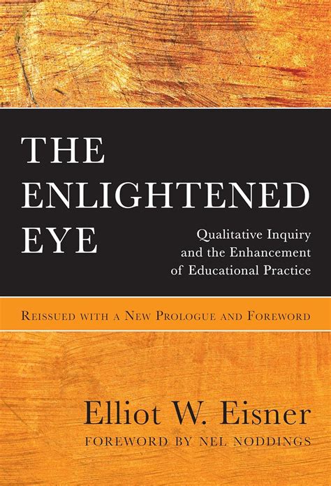 The Enlightened Eye Qualitative Inquiry and the Enhancement of Educational Practice Kindle Editon