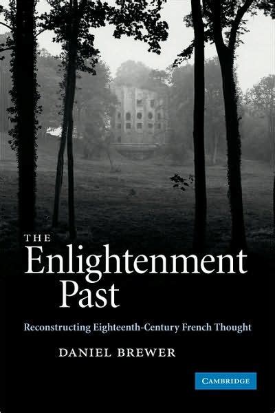 The Enlightenment Past Reconstructing Eighteenth-Century French Thought Reader