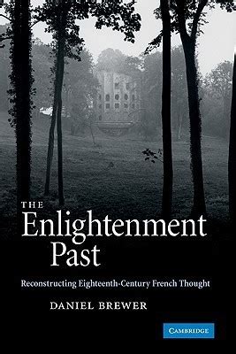 The Enlightenment Past Reconstructing Eighteenth-Century French Thought Reader