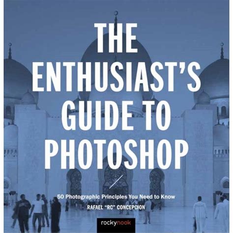 The Enthusiast s Guide to Photoshop 64 Photographic Principles You Need to Know Epub
