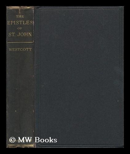 The Epistles of St. John The Greek Text with Notes and Essays... PDF