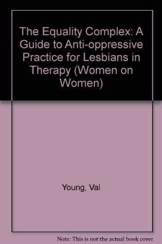 The Equality Complex  Lesbians in Therapy : A Guide to Anti-Oppressive Practice Epub