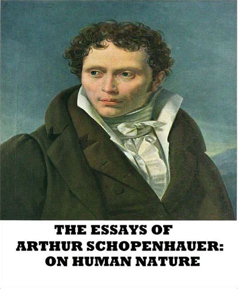 The Essays of Arthur Schopenhauer On Human Nature Doc