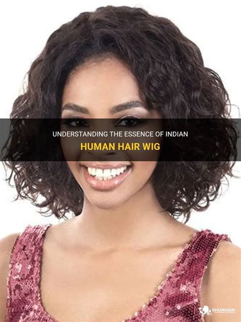 The Essence of Indian Human Hair Wigs