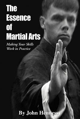 The Essence of Martial Arts Making Your Skills Work in Practice Reader