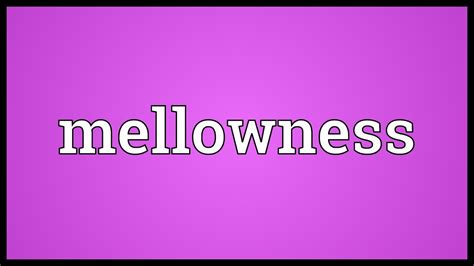 The Essence of Mellowness