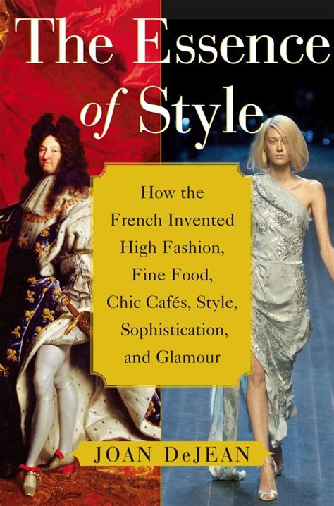 The Essence of Style How the French Invented High Fashion Fine Food Chic Cafes Style Sophistication and Glamour Epub