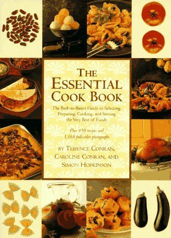 The Essential Cook Book The Back-To-Basics Guide to Selecting Preparing Cooking and Serving the Very Best of Food Reader