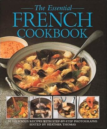 The Essential French Cookbook 50 Delicious Recipes With Step-By-Step Photographs Reader