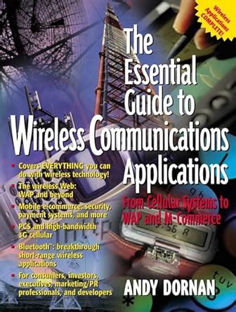 The Essential Guide To Wireless Communications Applications  From Cellular Systems To Wap And M-com Reader