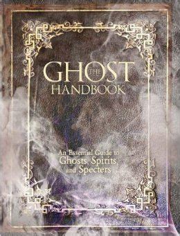 The Essential Guide to Coexisting with Ghosts: A Spectral Handbook