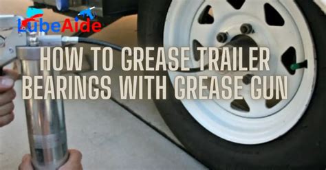 The Essential Guide to Greasing Trailer Bearings: Ensuring Smooth and Safe Towing