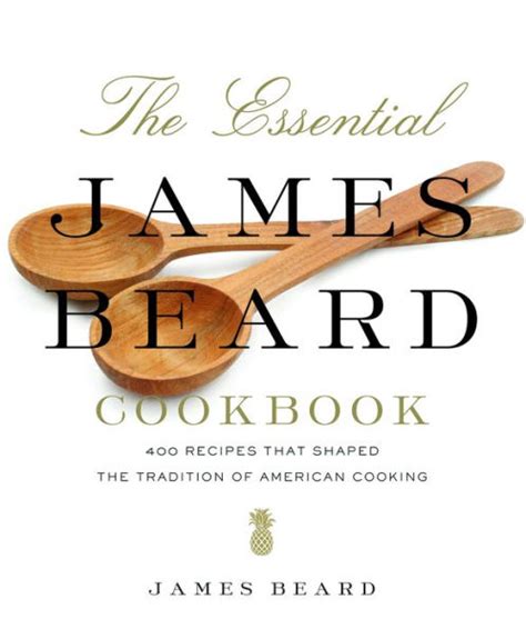 The Essential James Beard Cookbook 450 Recipes That Shaped the Tradition of American Cooking PDF