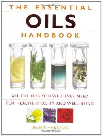 The Essential Oils Handbook All the Oils You Will Ever Need for Health Vitalit PDF