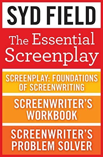 The Essential Screenplay 3-Book Bundle Screenplay Foundations of Screenwriting Screenwriter s Workbook and Screenwriter s Problem Solver Reader