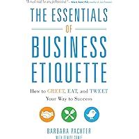 The Essentials of Business Etiquette How to Greet, Eat, and Tweet Your Way to Success 1st Edition PDF