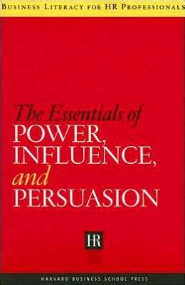 The Essentials of Power, Influence, and Persuasion 1st Trade Paper Edition Doc