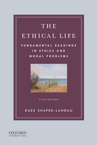 The Ethical Life: Fundamental Readings in Ethics and Moral Problems Ebook PDF