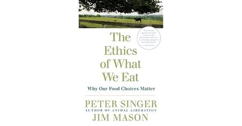 The Ethics of What We Eat Why Our Food Choices Matter Reader