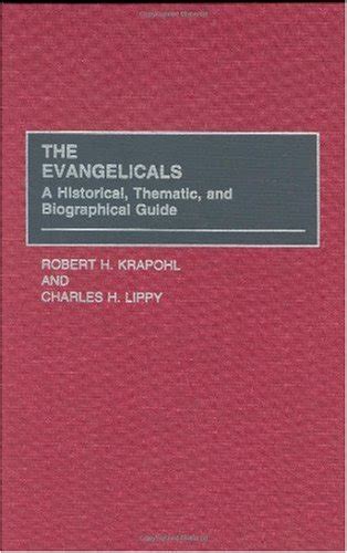The Evangelicals A Historical, Thematic, and Biographical Guide 1st Edition Doc