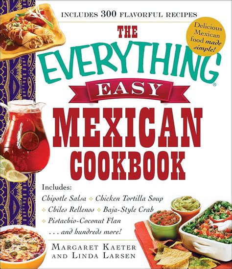 The Everything Easy Mexican Cookbook Includes Chipotle Salsa Chicken Tortilla Soup Chiles Rellenos Baja-Style Crab Pistachio-Coconut Flanand Hundreds More Epub