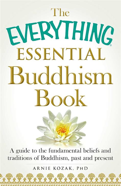The Everything Essential Buddhism Book A Guide to the Fundamental Beliefs and Traditions of Buddhism Past and Present Reader
