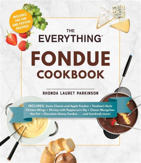 The Everything Fondue Cookbook 300 Creative Ideas for Any Occasion Kindle Editon