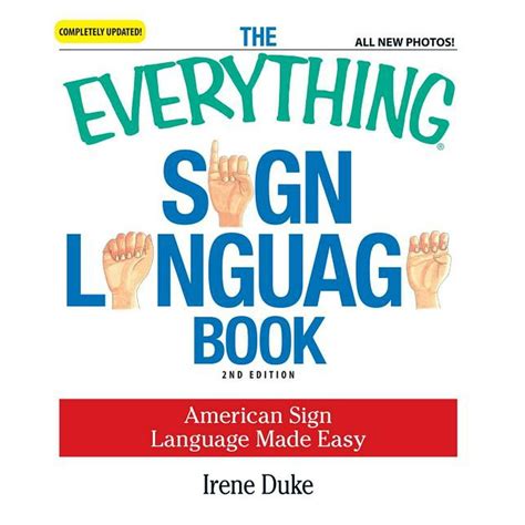 The Everything Sign Language Book American Sign Language Made Easy All new photos Everything PDF