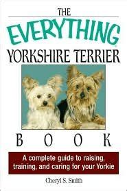 The Everything Yorkshire Terrier Book: A Complete Guide to Raising, Training, And Caring for Your Y PDF