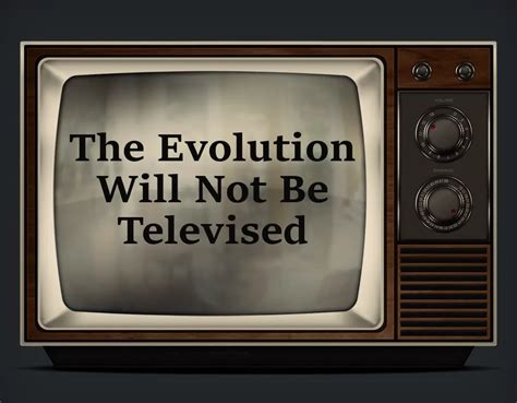 The Evolution Will Not Be Televised! PDF