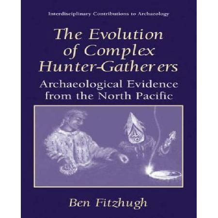 The Evolution of Complex Hunter-Gatherers Archaeological Evidence from the North Pacific 1st Edition Reader