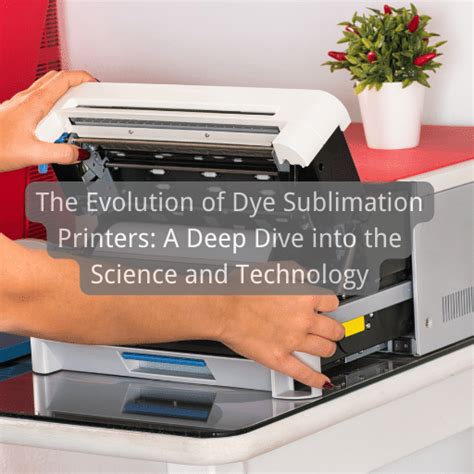 The Evolution of Dye Sublimation Technology