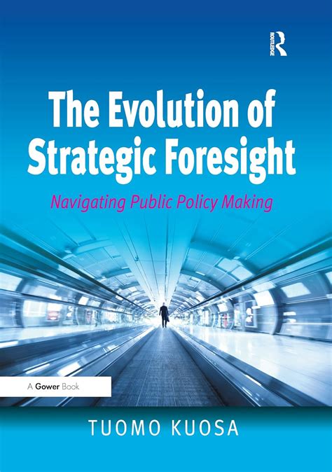 The Evolution of Strategic Foresight Navigating Public Policy Making Kindle Editon