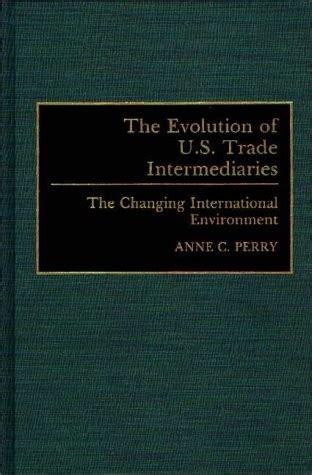 The Evolution of U.S. Trade Intermediaries The Changing International Environment Reader