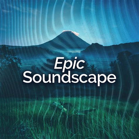 The Evolution of an Epic Soundscape