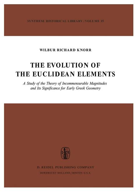 The Evolution of the Euclidean Elements A Study of the Theory of Incommensurable Magnitudes and its Doc