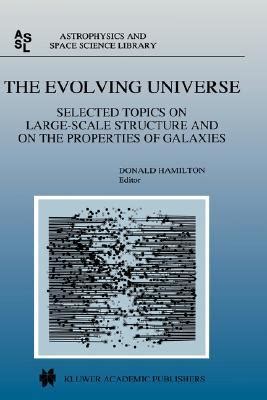 The Evolving Universe Selected Topics on Large-Scale Structure and on the Properties of Galaxies 1st PDF