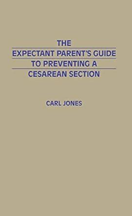 The Expectant Parent s Guide to Preventing a Cesarean Section PDF